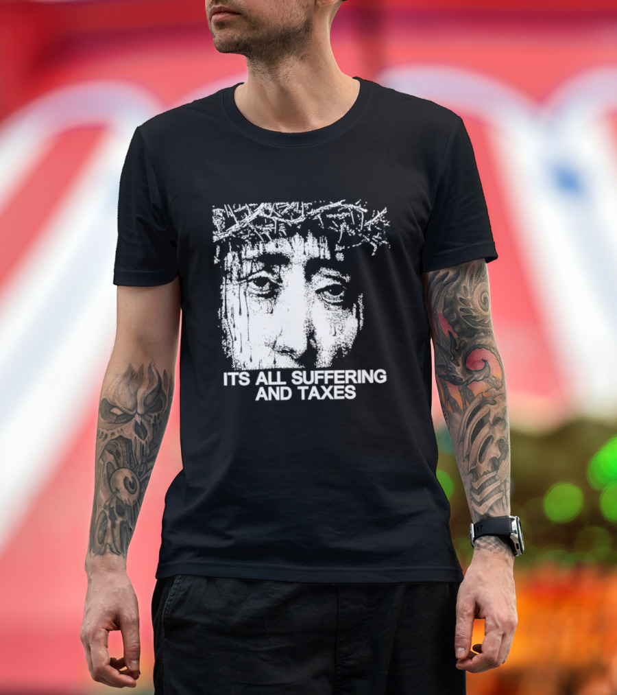 It Is All Suffering And Taxes Jesus Crown Of Thorns T-Shirt