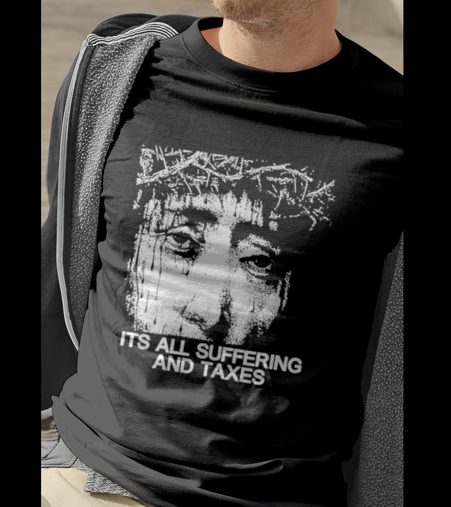 It Is All Suffering And Taxes Jesus Crown Of Thorns T-Shirt
