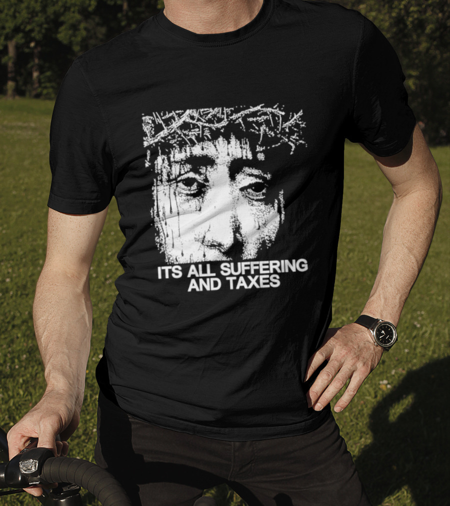 It Is All Suffering And Taxes Jesus Crown Of Thorns T-Shirt
