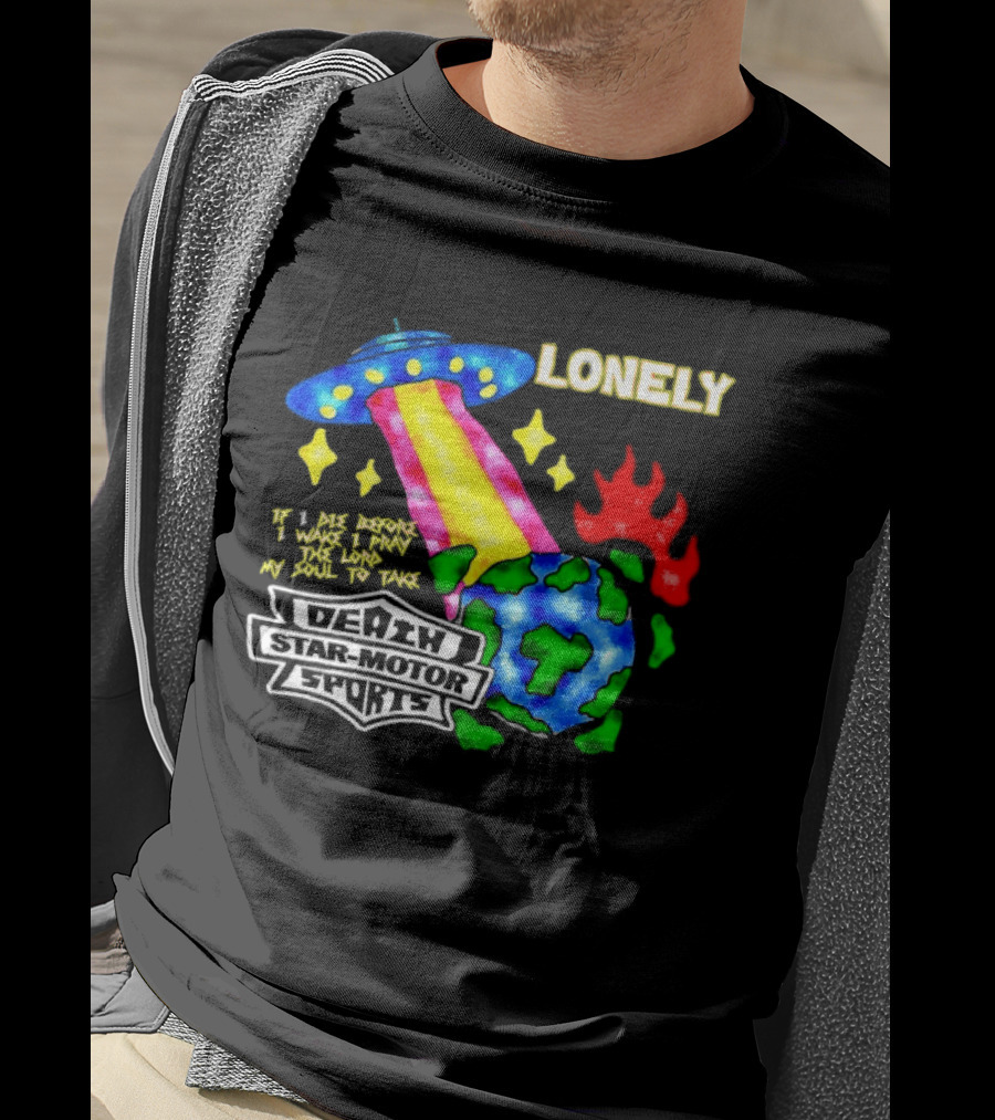 Lonely If I Die Before I Wake Death Star Motor Sports UFO Planet T-Shirt