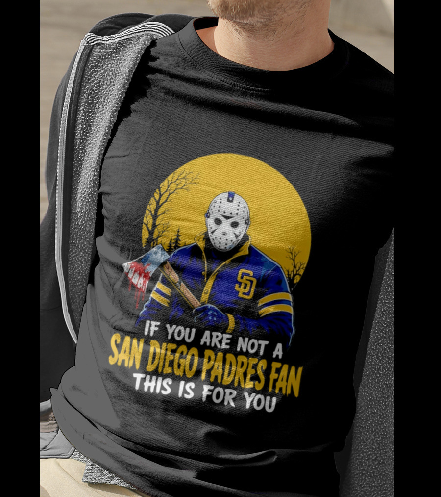 Jason Voorhees San Diego Padres Fan If You Are Not This Is For You T-Shirt