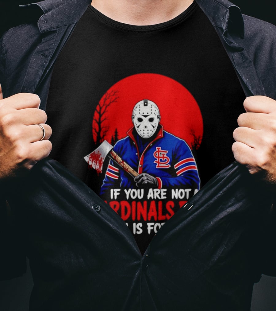 Jason Voorhees St Louis Cardinals Fan Apparel If You Are Not A Cardinals Fan This Is For You T-Shirt