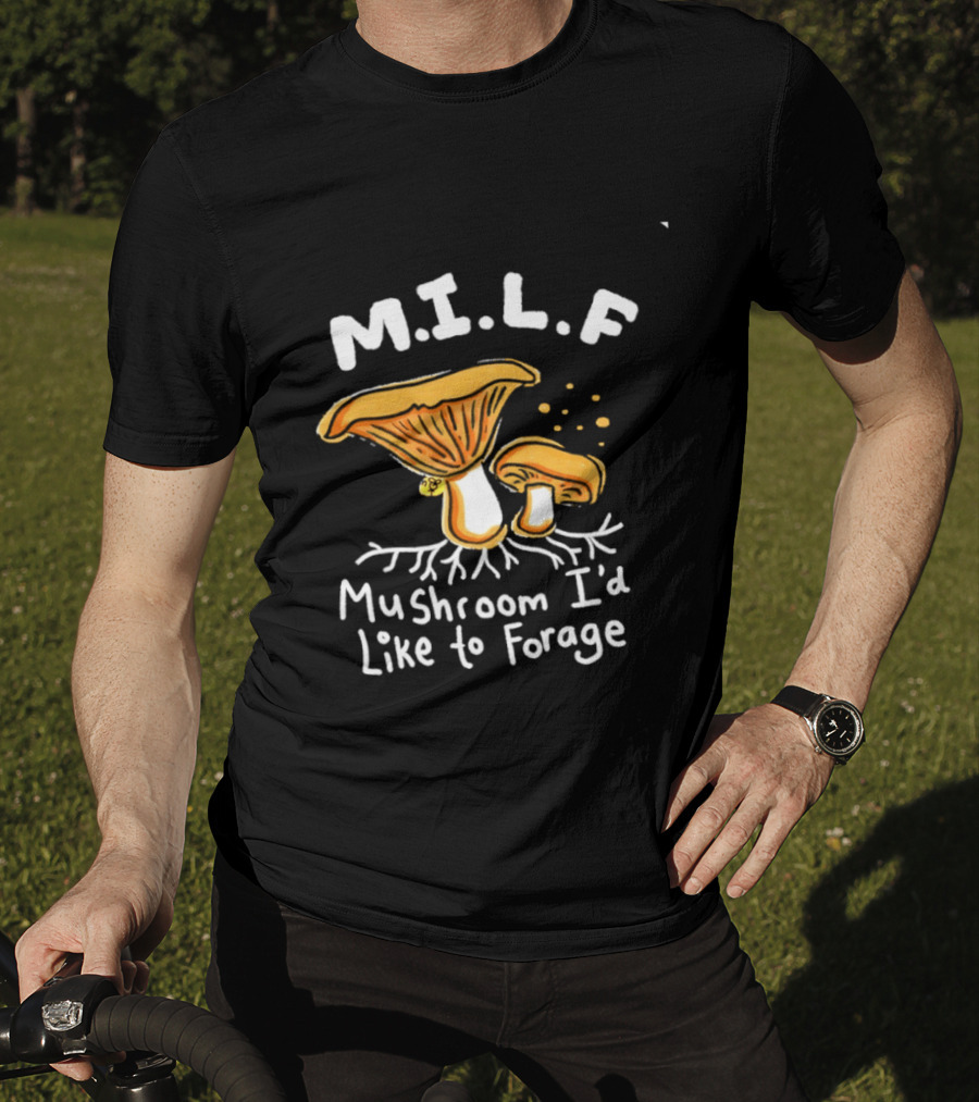 MILF Mushroom I'd Like To Forage Mycology Humor T-Shirt
