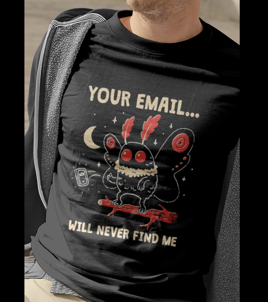 Your Email Will Never Find Me Mothman Is Offline T-Shirt