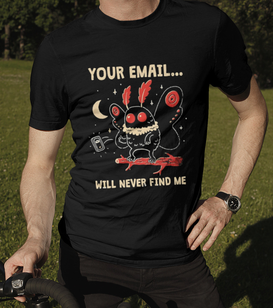Your Email Will Never Find Me Mothman Is Offline T-Shirt