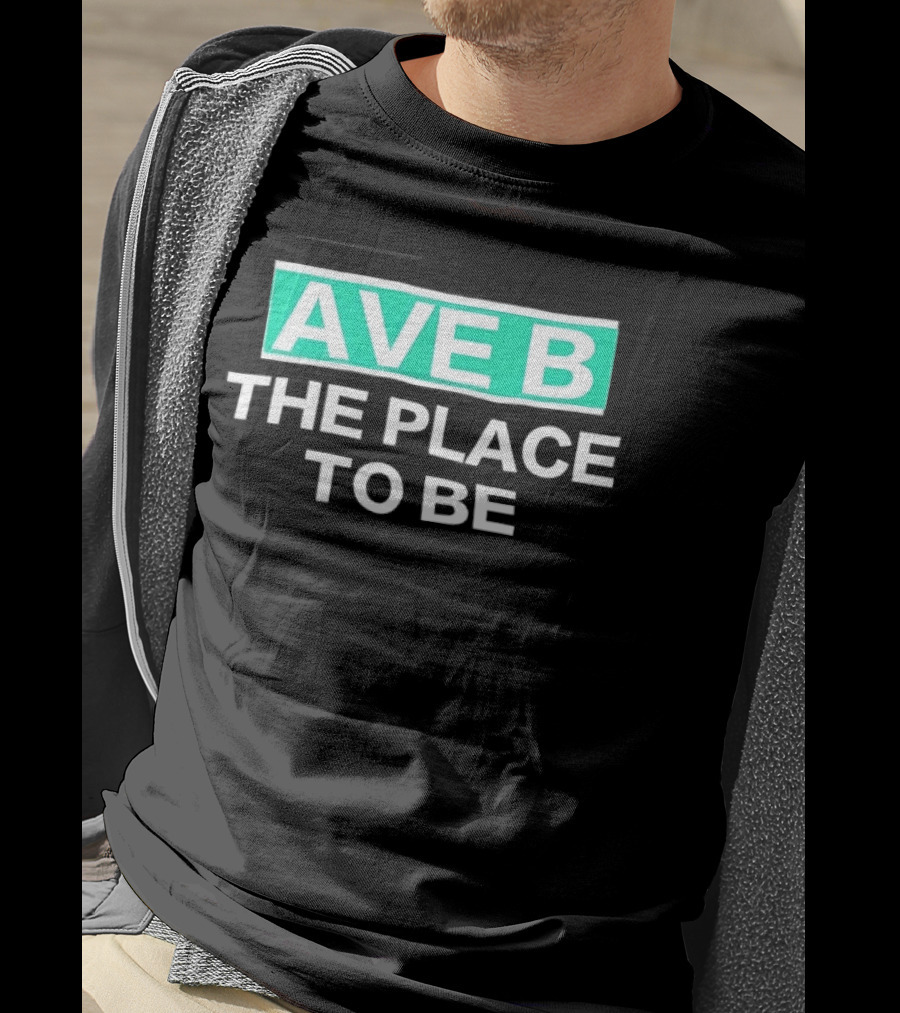 Ave B The Place To Be New York City East Village T-Shirt