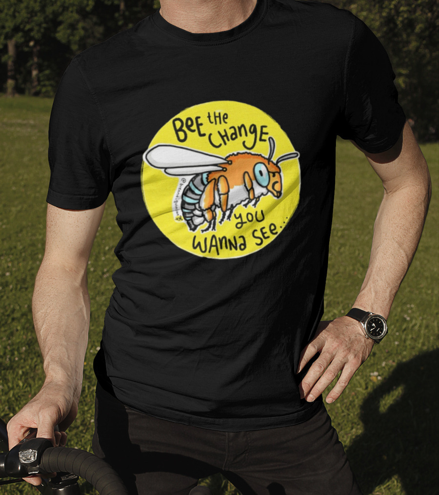 Bee The Change You Wanna See Positive Motivation T-Shirt