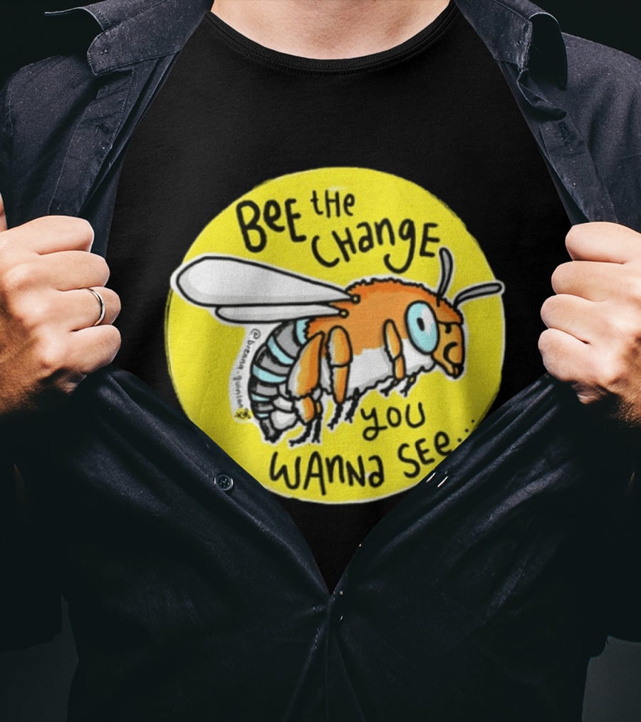 Bee The Change You Wanna See Positive Motivation T-Shirt