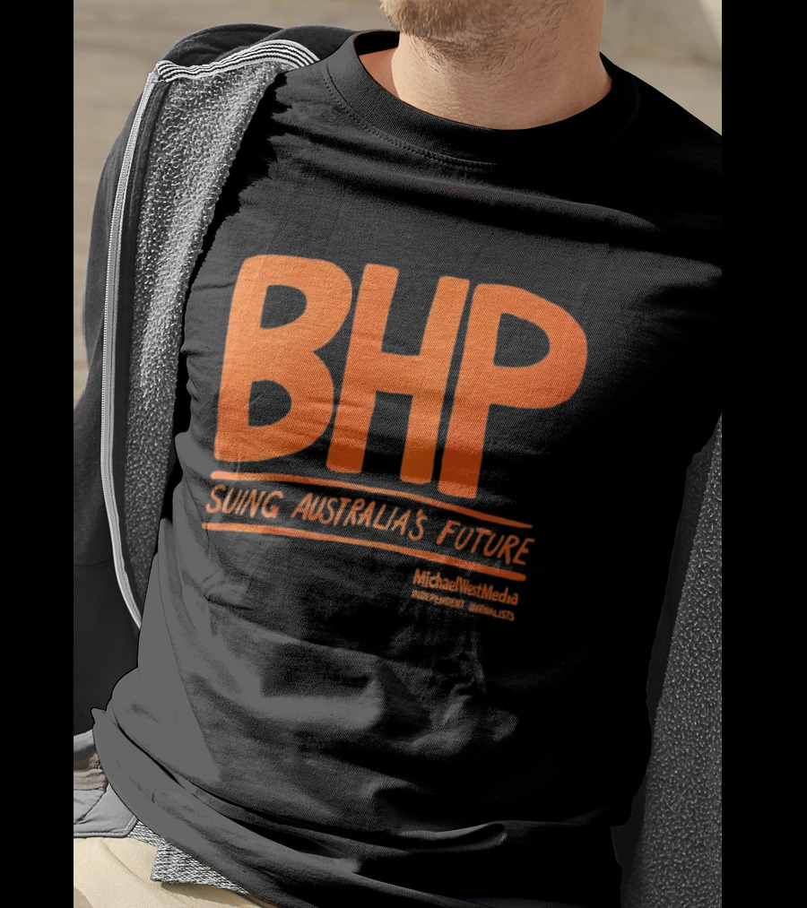 BHP Suing Australia's Future Michael West Media Independent Journalists T-Shirt