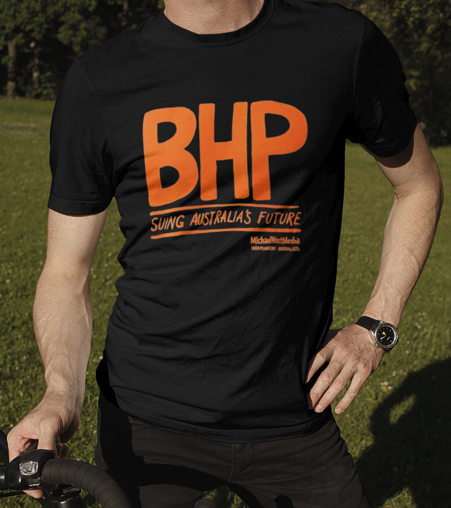 BHP Suing Australia's Future Michael West Media Independent Journalists T-Shirt