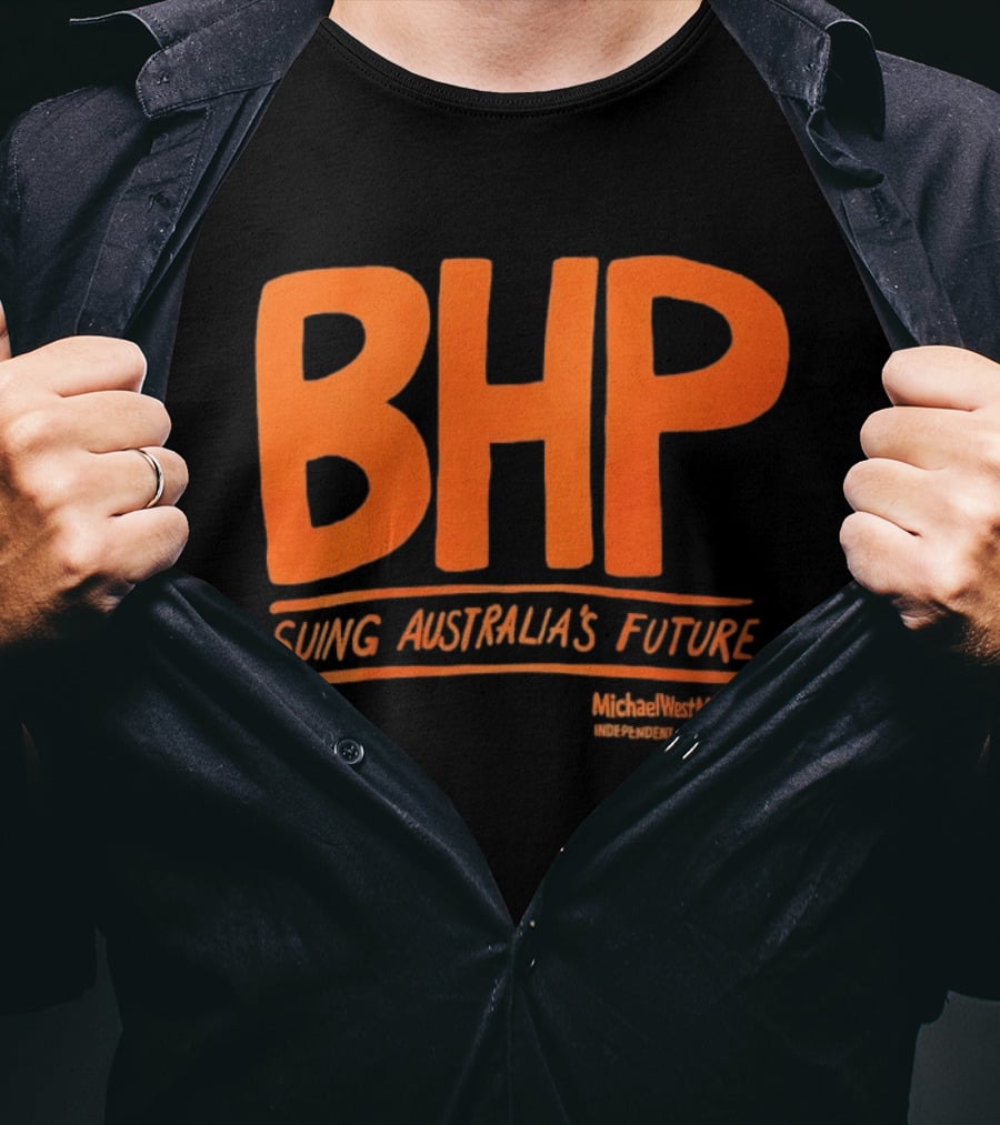 BHP Suing Australia's Future Michael West Media Independent Journalists T-Shirt