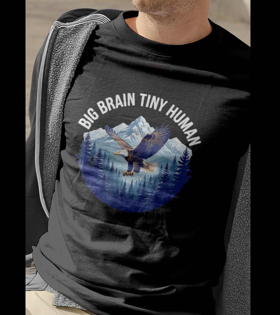 Big Brain Tiny Human Bald Eagle Mountains Forest T-Shirt