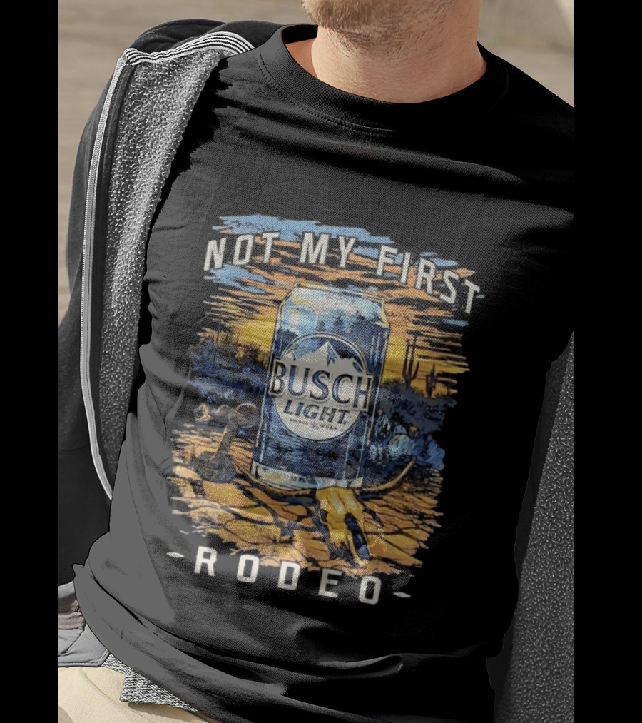 Busch Light Not My First Rodeo Desert Scene With Beer Can Cactus And Sunset T-Shirt