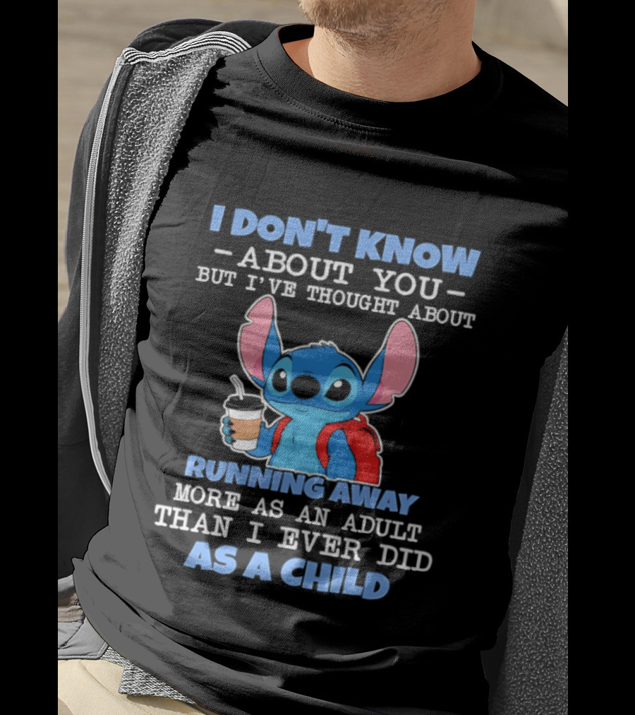 I Don't Know About You But I've Thought About Running Away More As An Adult Than I Ever Did As A Child T-Shirt
