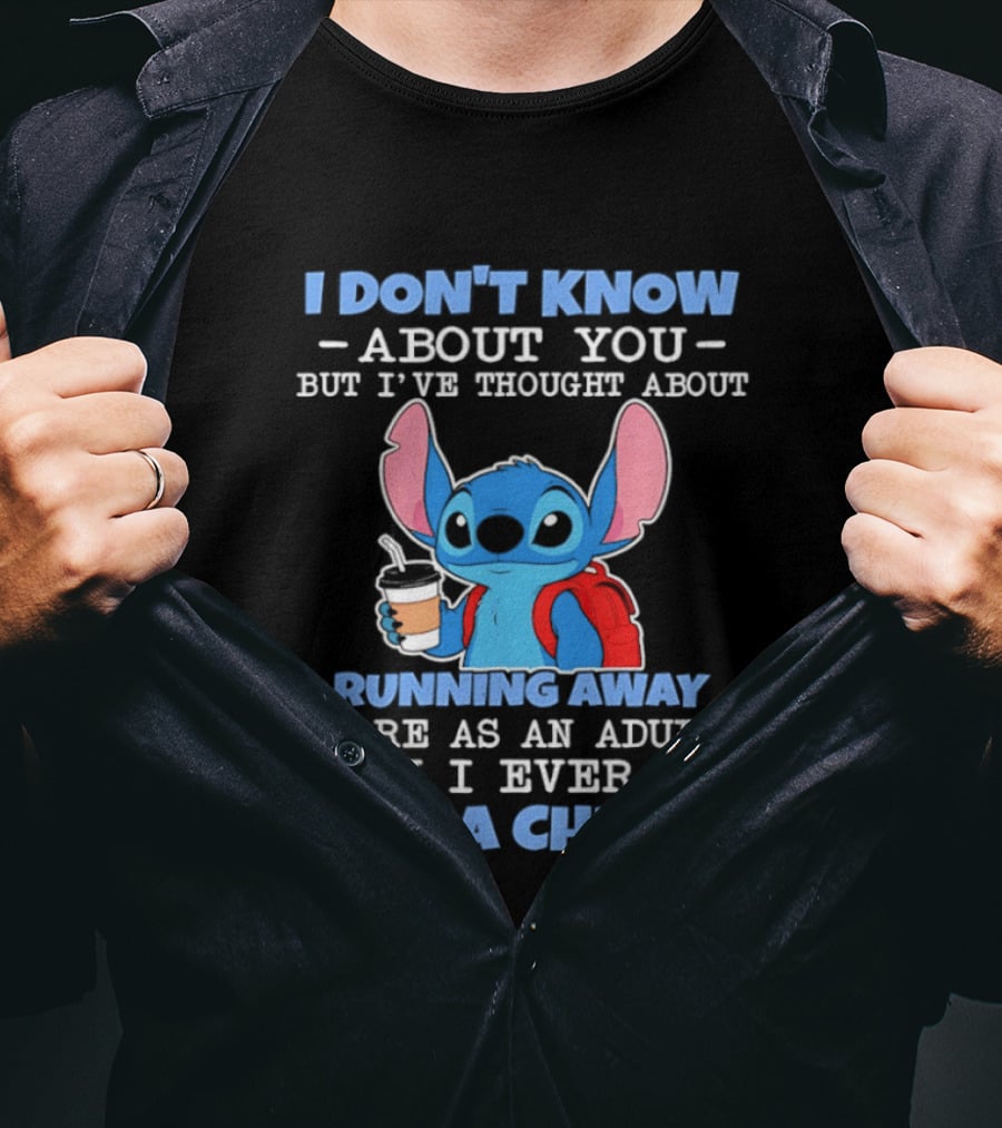 I Don't Know About You But I've Thought About Running Away More As An Adult Than I Ever Did As A Child T-Shirt