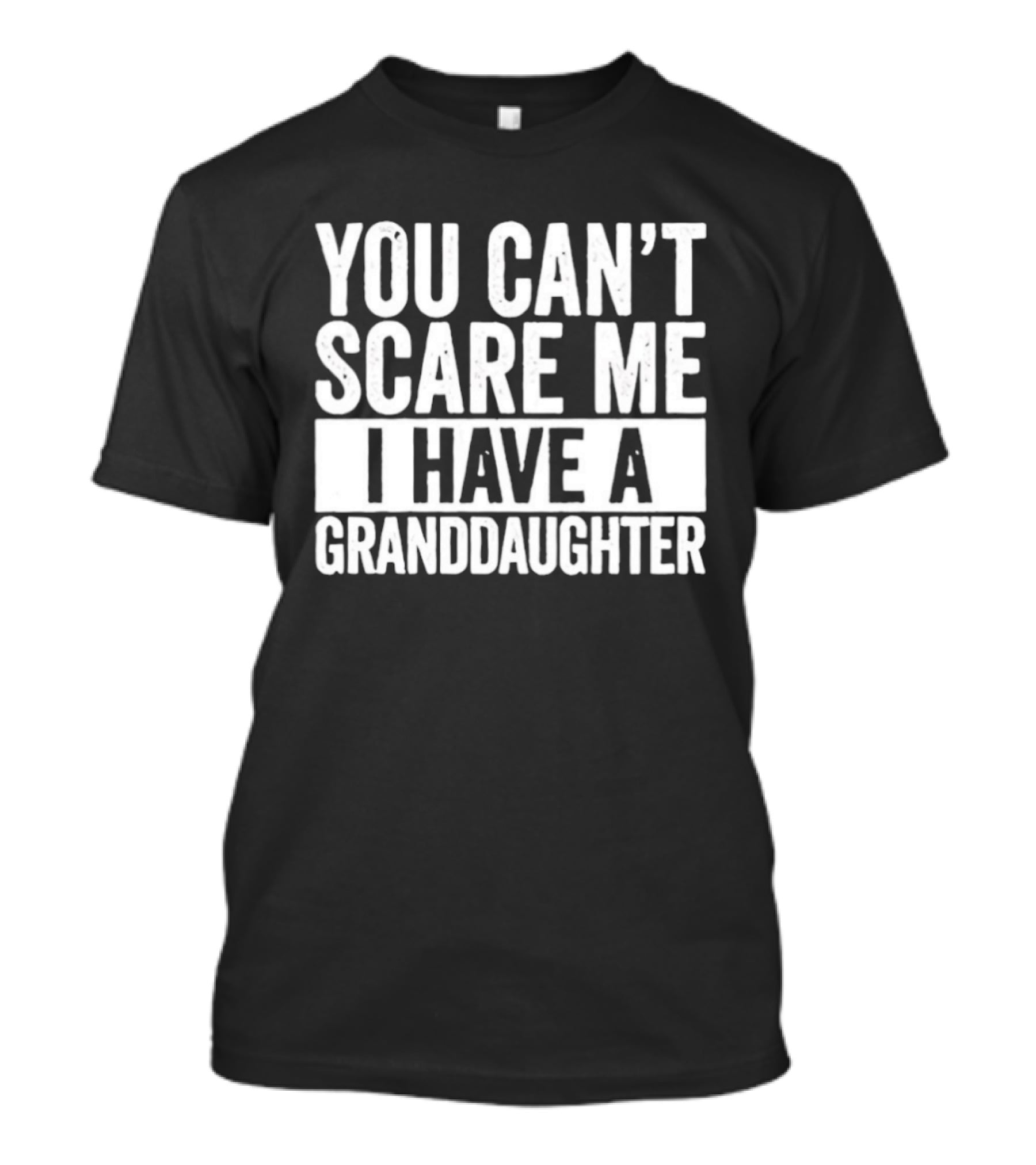 You Can't Scare Me I Have A Granddaughter T-Shirt