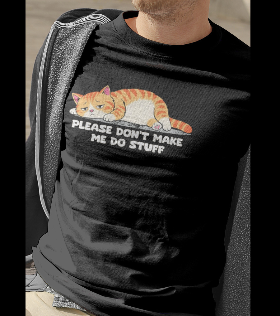 Please Don't Make Me Do Stuff Lazy Cat Mood T-Shirt