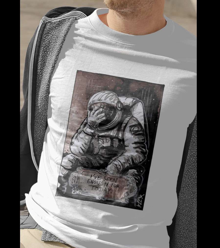 I've Seen Enough For Today Astronaut Space Exploration T-Shirt