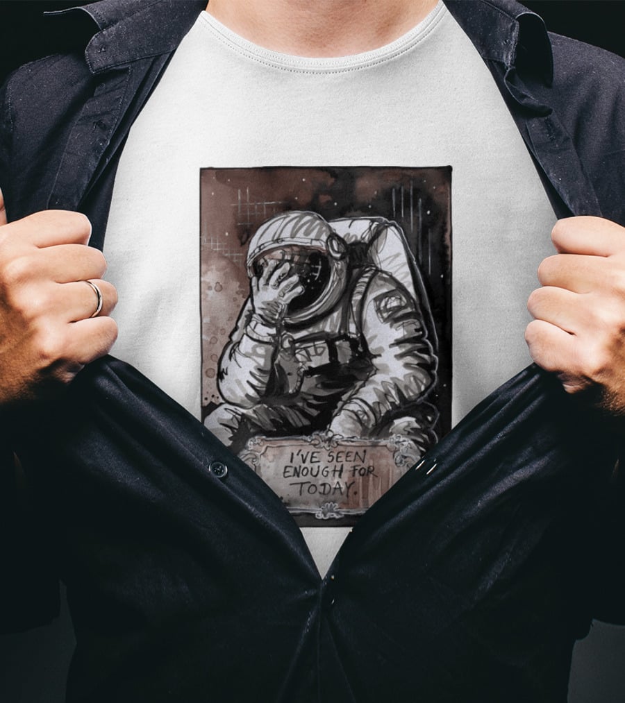 I've Seen Enough For Today Astronaut Space Exploration T-Shirt