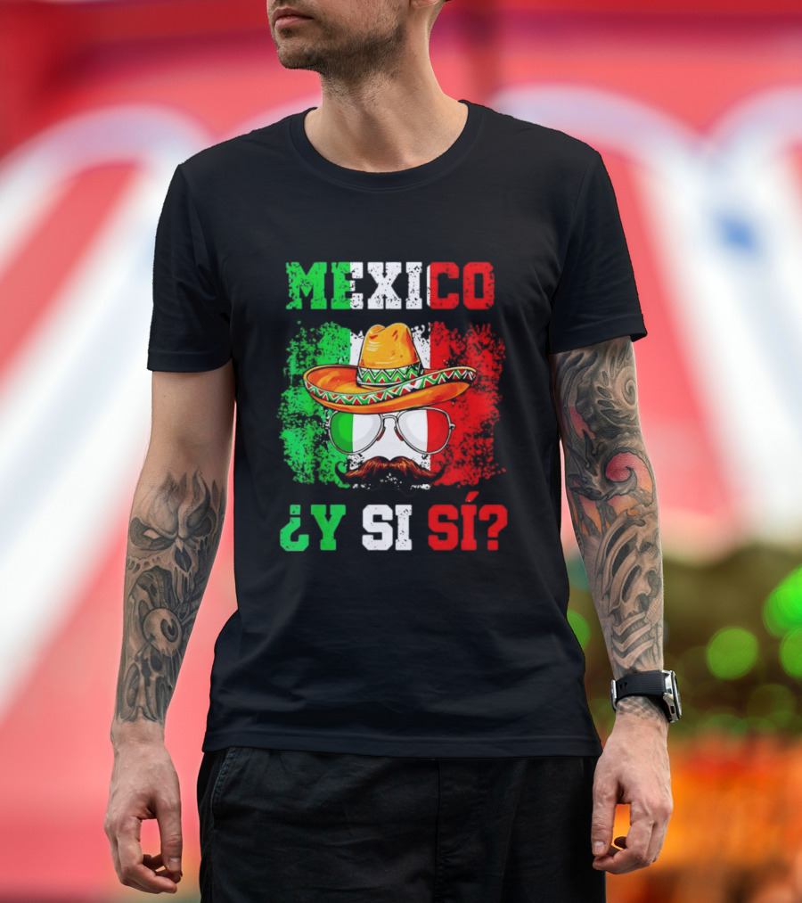 Mexico Sombrero Y Si Sí Green White Red Glasses Mustache T-Shirt