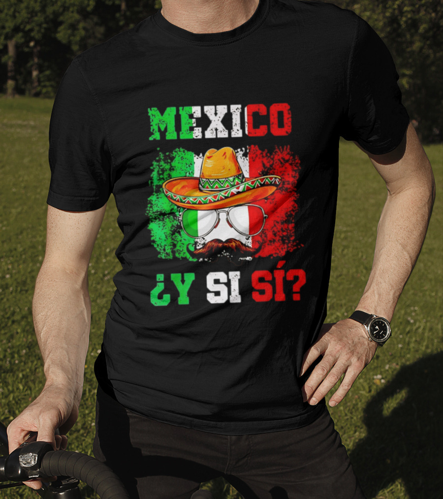 Mexico Sombrero Y Si Sí Green White Red Glasses Mustache T-Shirt