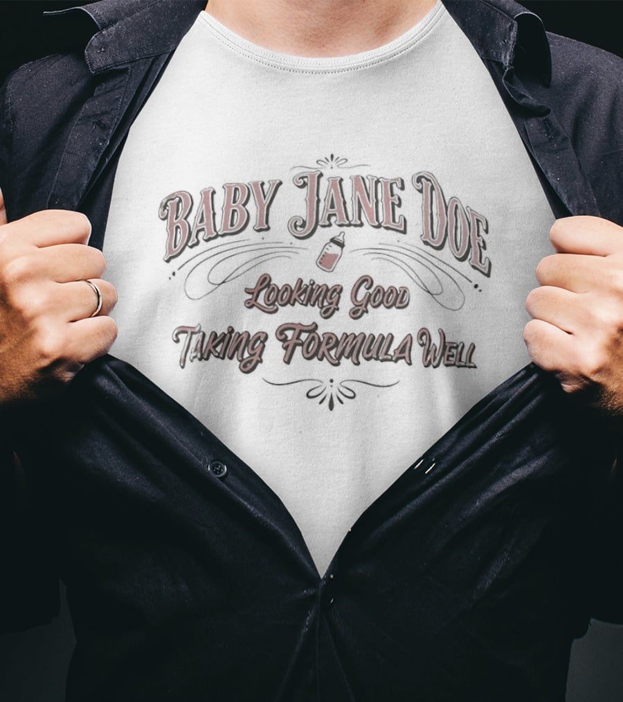 Baby Jane Doe Looking Good Taking Formula Well T-Shirt