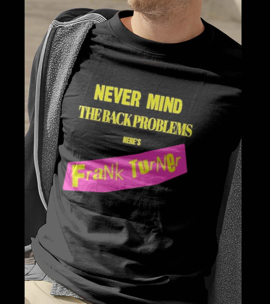 Frank Turner Never Mind The Back Problems Here's T-Shirt