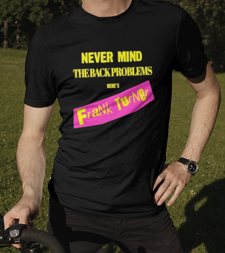 Frank Turner Never Mind The Back Problems Here's T-Shirt