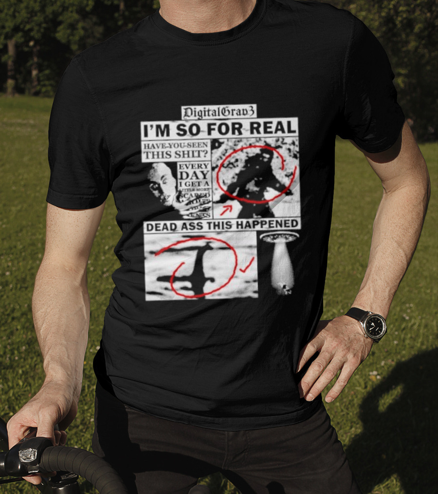 DigitalGrav3 I'm So For Real Dead Ass This Happened T-Shirt