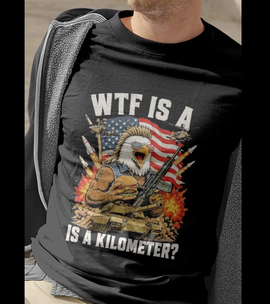 WTF Is A Kilometer Eagle Mullet Guns Patriotic America 4th Of July T-Shirt