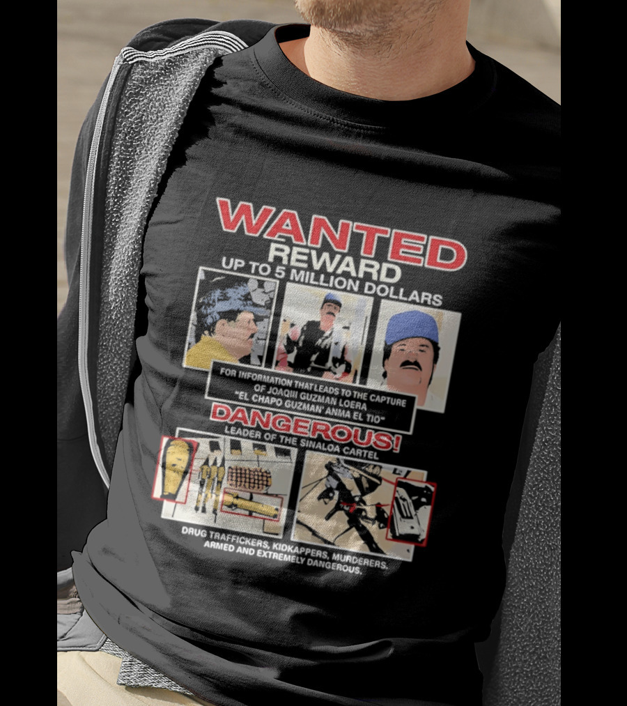 WANTED Reward Joaquin Guzman Loera El Chapo Sinaloa Cartel Dangerous Drug Traffickers Kidnappers Murderers T-Shirt