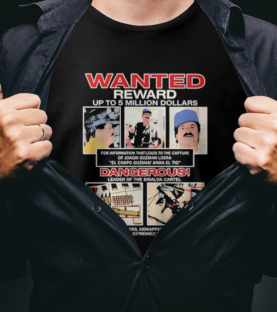 WANTED Reward Joaquin Guzman Loera El Chapo Sinaloa Cartel Dangerous Drug Traffickers Kidnappers Murderers T-Shirt