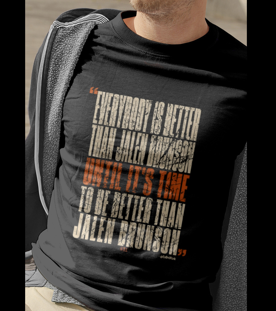 Everybody Is Better Than Jalen Brunson Until It's Time To Be Better Than Jalen Brunson T-Shirt