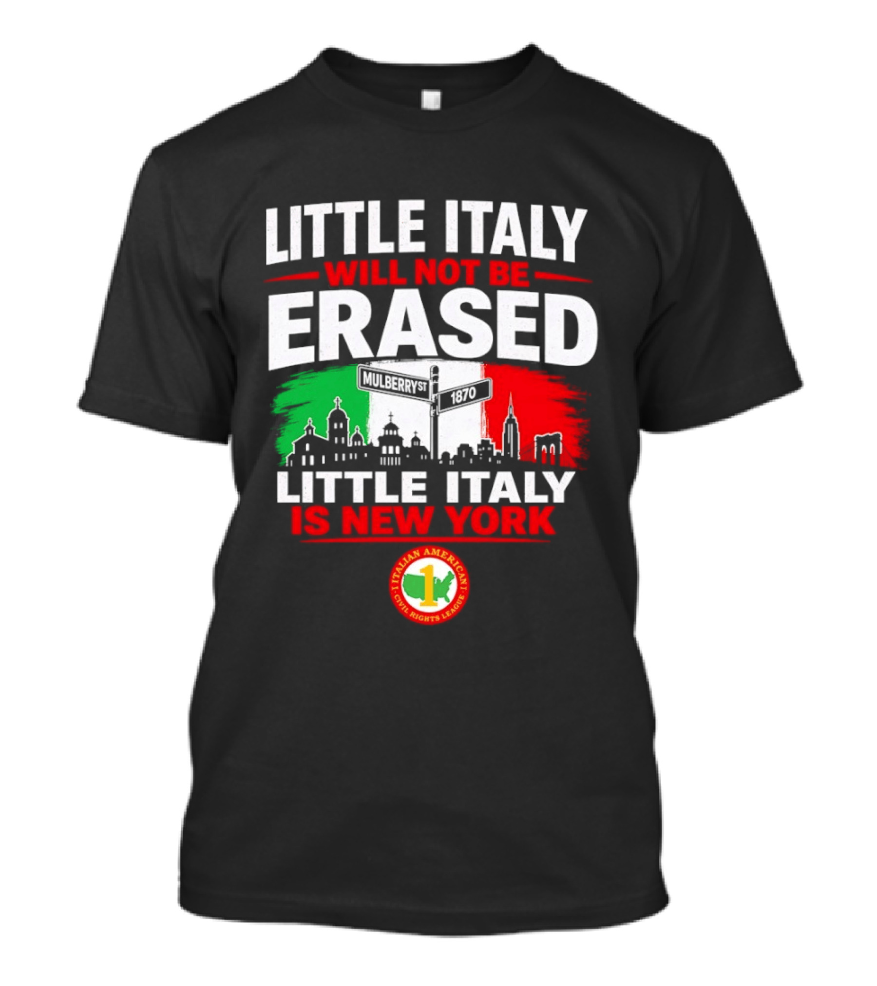 Little Italy Will Not Be Erased Little Italy Is New York Italian American Civil Rights League T-Shirt
