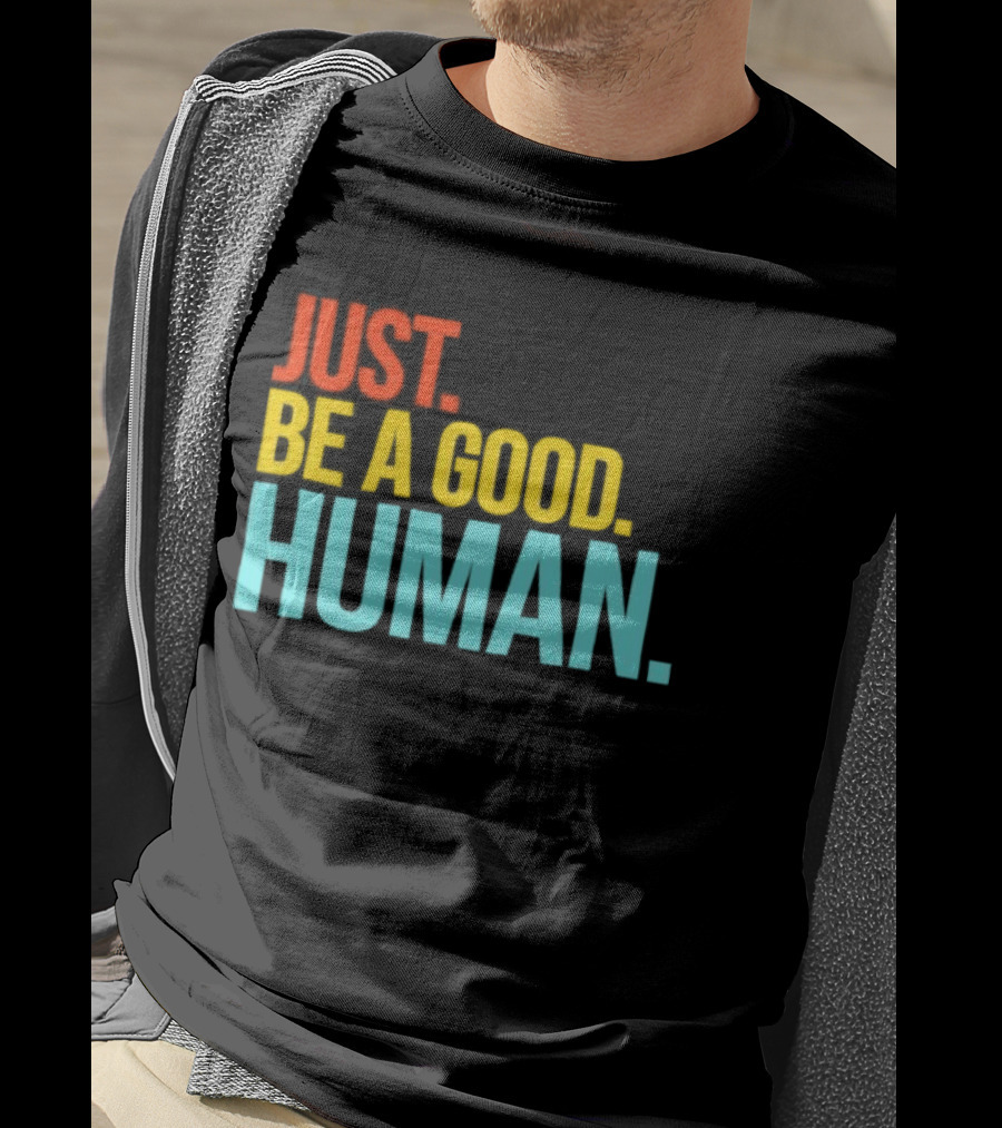 Just Be A Good Human Colorful Inspirational T-Shirt