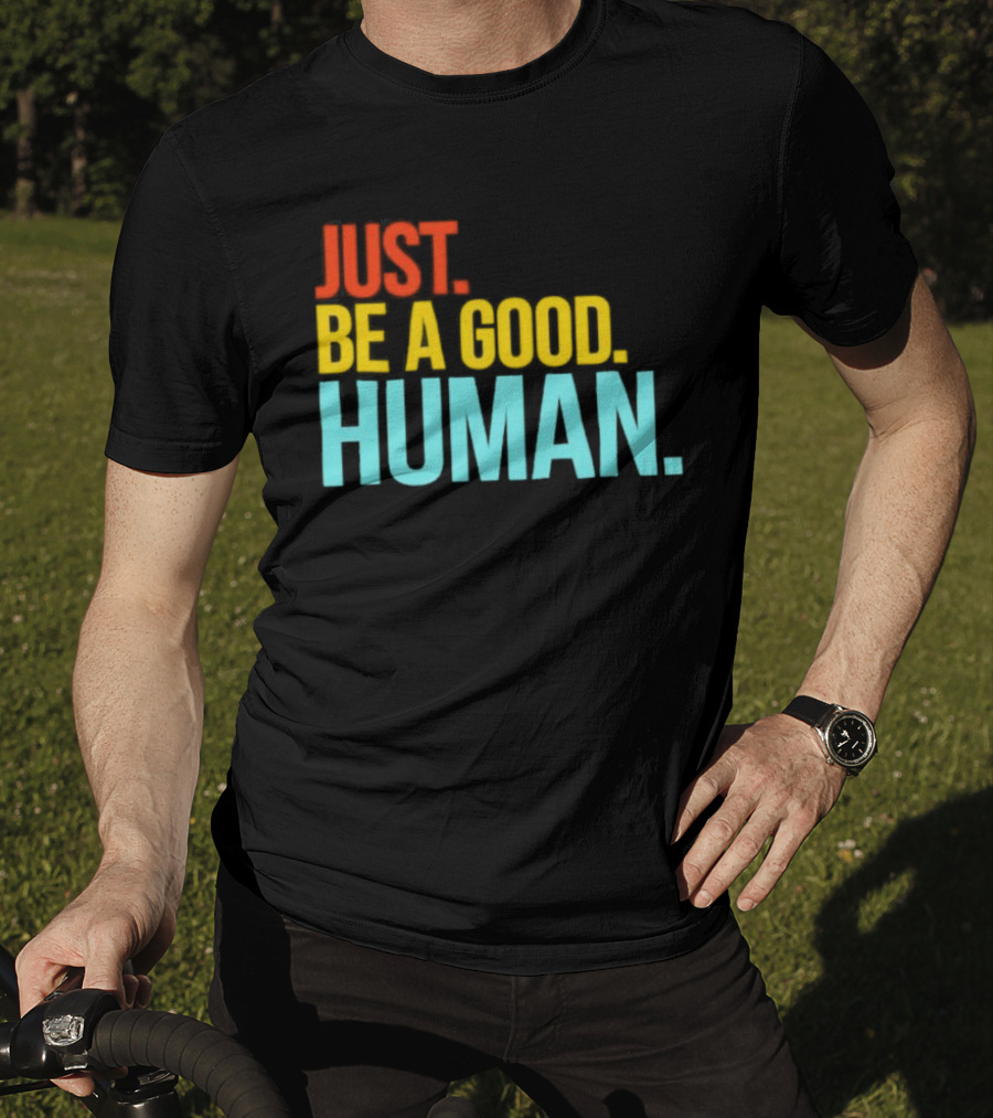 Just Be A Good Human Colorful Inspirational T-Shirt