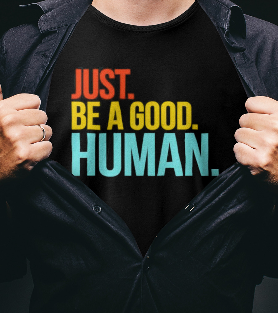 Just Be A Good Human Colorful Inspirational T-Shirt