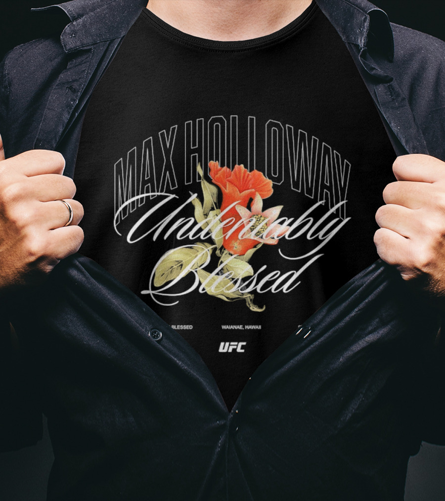 Max Holloway Undeniably Blessed UFC The Best Is Blessed Hawaii 1991 T-Shirt