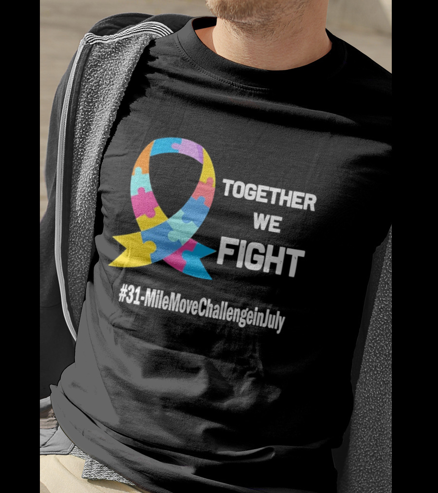 Together We Fight Autism Awareness Ribbon 31 Mile Move Challenge In July T-Shirt