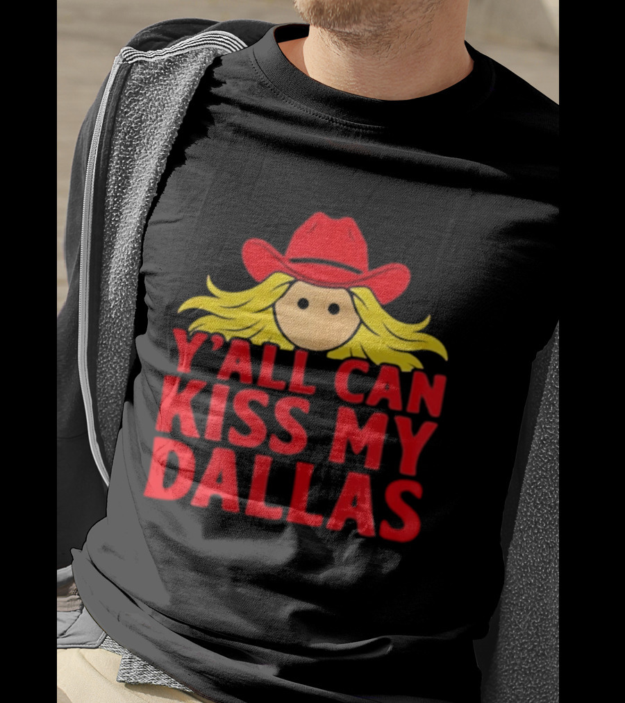 Y'all Can Kiss My Dallas Red Cowboy Hat Blonde Hair T-Shirt