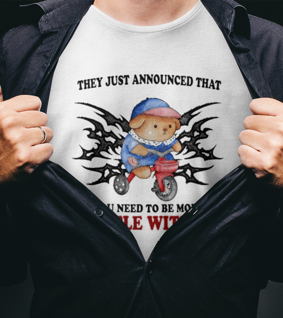 They Just Announced That You Need To Be More Gentle With Me Cute Teddy Bear Riding Toy Motorcycle T-Shirt