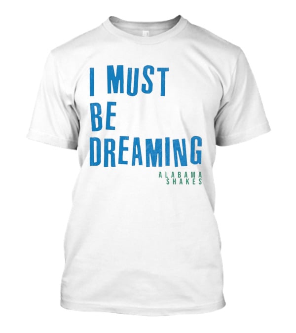 Alabama Shakes I Must Be Dreaming T-Shirt