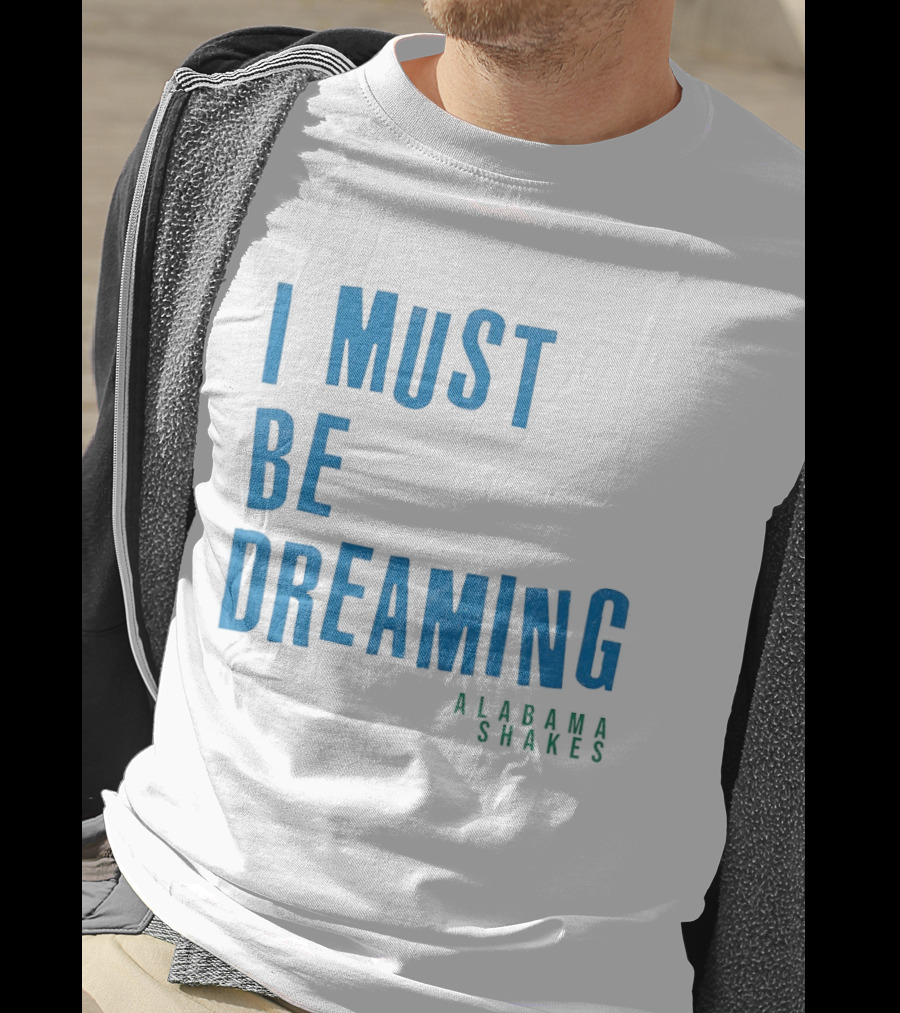 Alabama Shakes I Must Be Dreaming T-Shirt