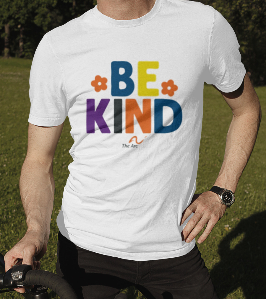 Be Kind The Arc Inclusion Support Nonprofit Bright Colorful Message T-Shirt