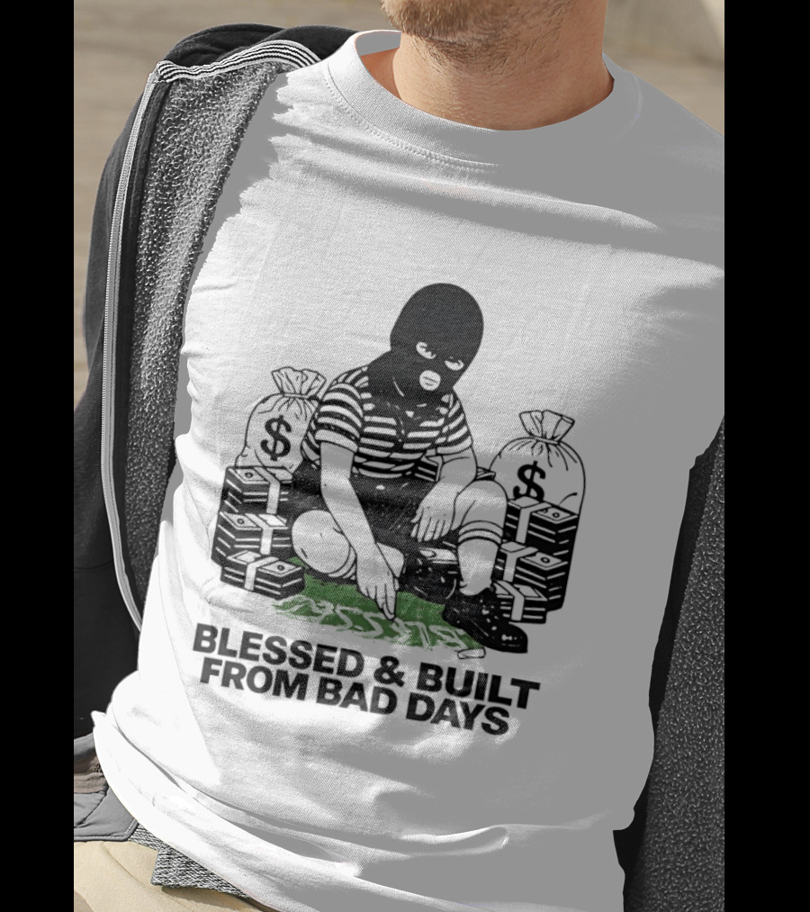 Blessed And Built From Bad Days Robber Masked Money Bags T-Shirt