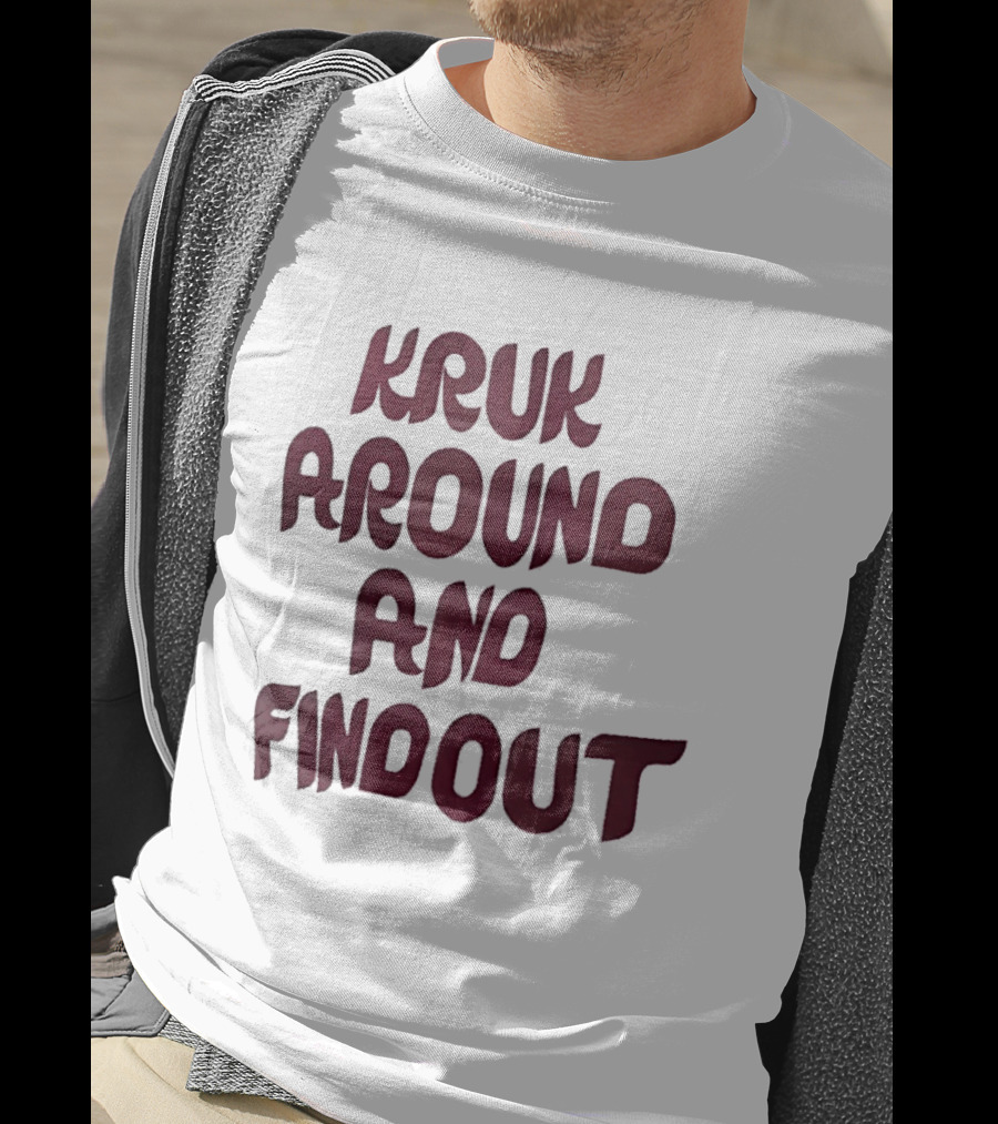 Kruk Around And Find Out Philadelphia Phillies Team T-Shirt