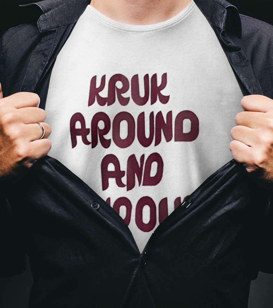 Kruk Around And Find Out Philadelphia Phillies Team T-Shirt