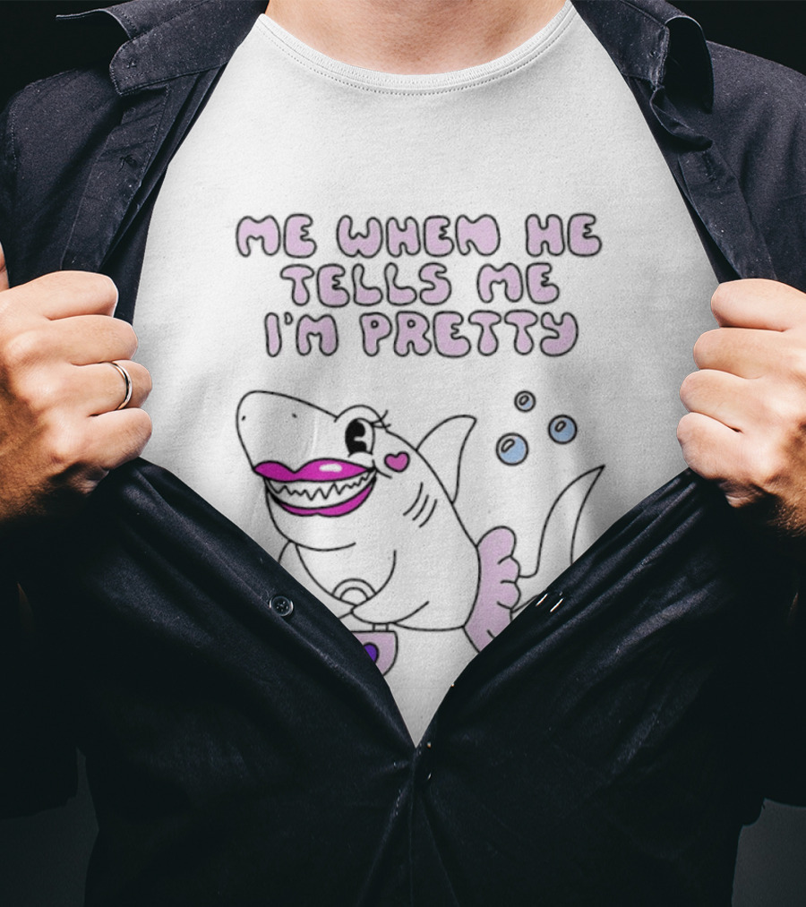 Me When He Tells Me I'm Pretty Cute Shark Bubble T-Shirt