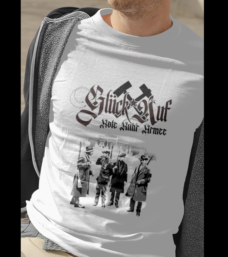 Glück Auf Rote Ruhr Armee Historical Workers' Uprising Hammer And Sickle T-Shirt