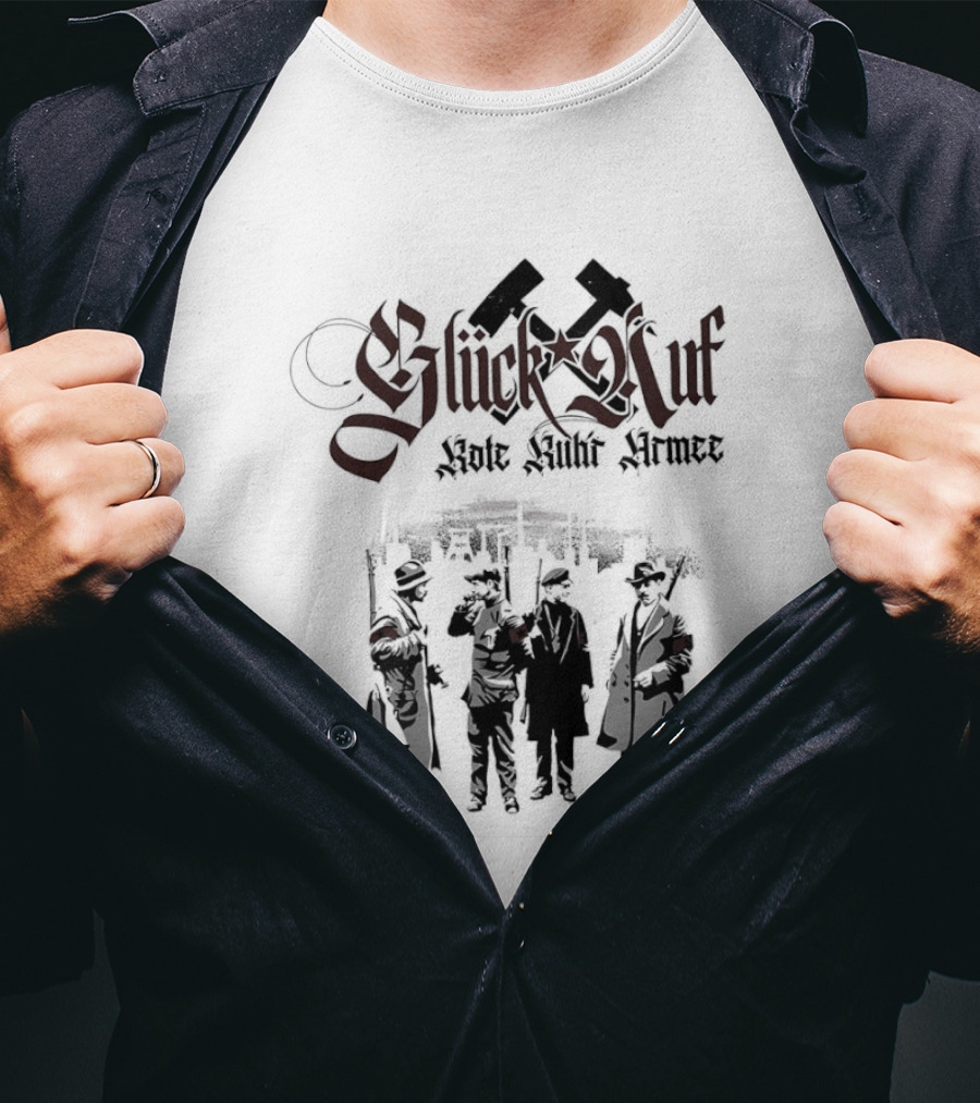 Glück Auf Rote Ruhr Armee Historical Workers' Uprising Hammer And Sickle T-Shirt